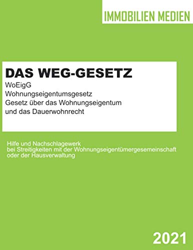Das WEG-Gesetz - WoEigG - Gesetz über das Wohnungseigentum und das Dauerwohnrecht: Wohnungseigentumsgesetz - Hilfe und Nachschlagewerk bei ... und der Hausverwaltung