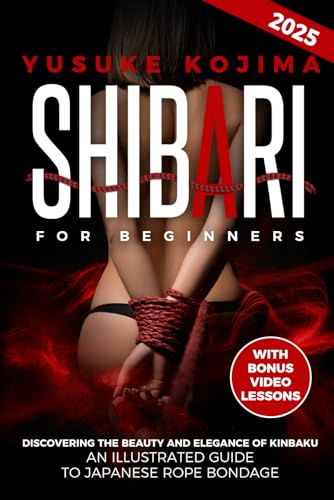 Shibari for Beginners: An Illustrated Guide to Japanese Rope Bondage | Discovering the Beauty and Elegance of Kinbaku