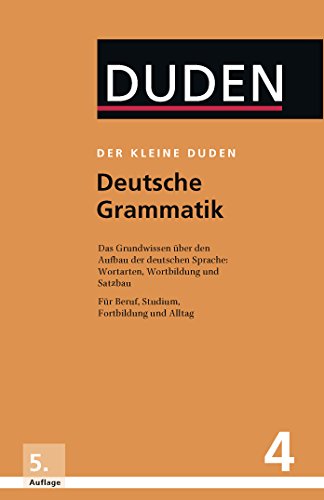 Deutsche Grammatik: Eine Sprachlehre für Beruf, Studium, Fortbildung und Alltag (Der kleine Duden)