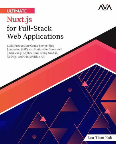 Ultimate Nuxt.js for Full-Stack Web Applications: Build Production-Grade Server-Side Rendering (SSR) and Static-Site Generated (SSG) Vue.js ... and Composition API (English Edition)