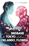 From Brisbane to Tokyo while in Orlando, Florida: A Heartfelt YA Novel with Romance, Friendship and Mystery (English Edition)