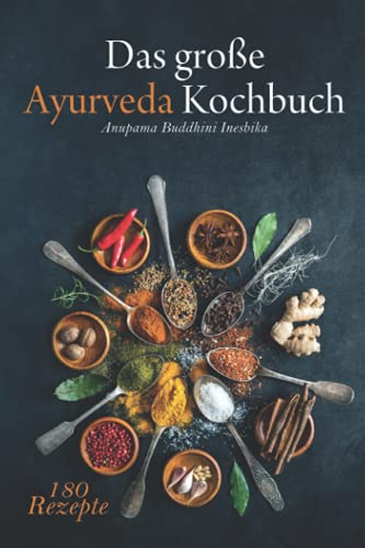 Das große Ayurveda Kochbuch: Genieße authentische, einfache indische & sri-lankische Küche zur Entgiftung, Selbstheilung und mehr Lebensfreude. 180 ... Yoga Übungen für ein besseres Wohlbefinden.