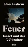 Feuer: Israel und der 7. Oktober | Was am 7. Oktober geschah – ein einzigartiges Buch über den Tag, der alles veränderte.