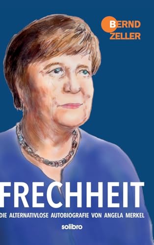 Frechheit: Die alternativlose Autobiografie von Angela Merkel (Satte Tiere)