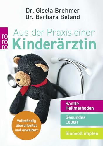 Aus der Praxis einer Kinderärztin: Sanfte Heilmethoden - Gesundes Leben - Sinnvoll impfen