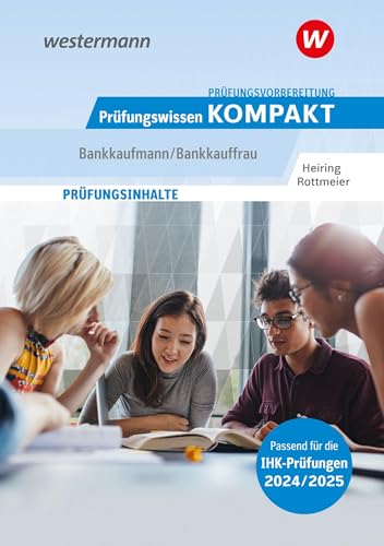 Prüfungsvorbereitung Prüfungswissen KOMPAKT - Bankkaufmann/Bankkauffrau (Prüfungswissen Kompakt: Bankkaufmann/Bankkauffrau – Prüfungsvorbereitung zur gestreckten Abschlussprüfung Teil 1 und Teil 2)