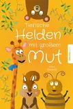 Tierische Helden mit großem Mut: Kurzgeschichten für Kinder zum Vorlesen, die das Selbstbewusstsein stärken