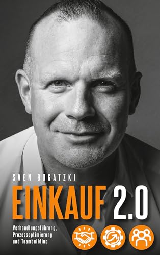 Einkauf 2.0: Verhandlungsführung, Prozessoptimierung und Teambuilding