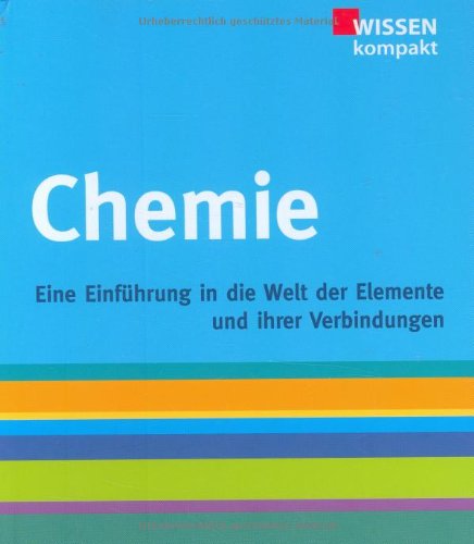 Chemie: Eine Einführung in die Welt der Elemente und Ihrer Verbindungen: Ein Einführung in die Welt der Elemente und ihrer Verbindungen