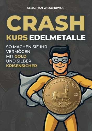 Crashkurs Edelmetalle: So machen Sie Ihr Vermögen mit Gold und Silber krisensicher