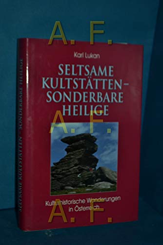 Seltsame Kultstätten, Sonderbare Heilige: Kulturhistorische Wanderungen in Österreich