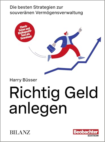Richtig Geld anlegen - Die besten Strategien zur Souveränen Vermögensverwaltung (Beobachter-Ratgeber)