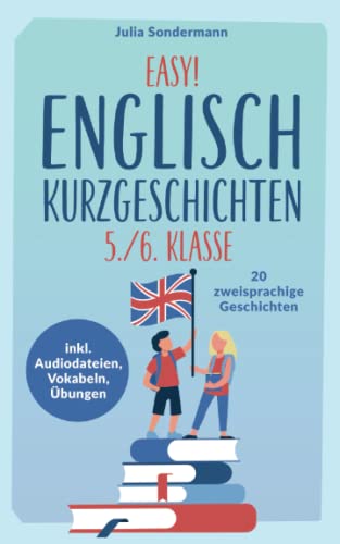 Easy! Englisch Kurzgeschichten 5./6. Klasse: Spielend leicht Englisch lernen. Mit 20 spannenden zweisprachigen Geschichten zu guten Noten - inkl. Audiodateien, Vokabeln, Übungen