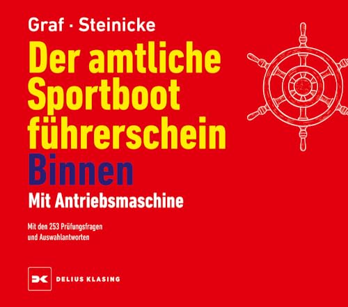 Der amtliche Sportbootführerschein Binnen - Mit Antriebsmaschine: Mit den 253 Prüfungsfragen und Auswahlantworten