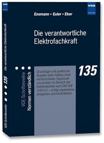 Die verantwortliche Elektrofachkraft - Grundzüge und praktische Aspekte beim Aufbau einer rechtssicheren Organisationsstruktur im Bereich der Elektrotechnik nach DIN VDE 1000-10