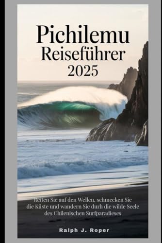 Pichilemu Reiseführer 2025: Reiten Sie auf den Wellen, schmecken Sie die Küste und wandern Sie durch die wilde Seele des chilenischen Surfparadieses