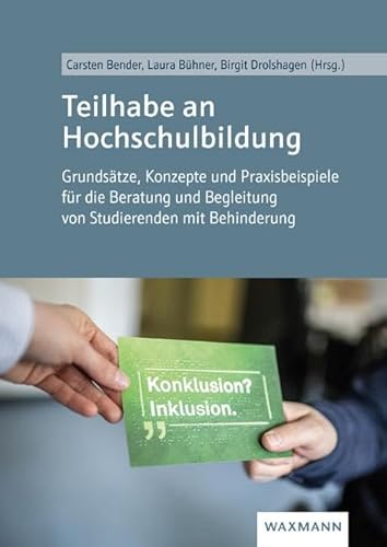 Teilhabe an Hochschulbildung: Grundsätze, Konzepte und Praxisbeispiele für die Beratung und Begleitung von Studierenden mit Behinderung