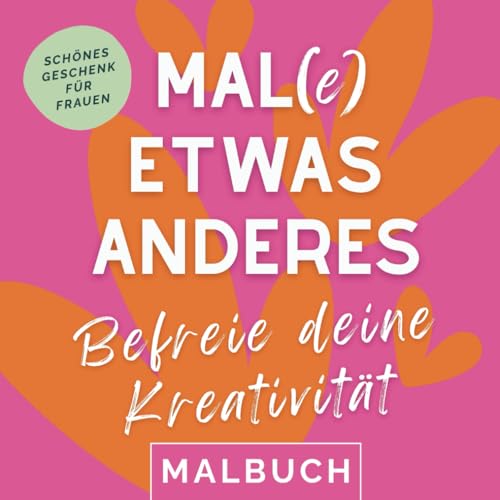 Mal(e) etwas anderes: Malbuch für Erwachsene für mehr Kreativität | Schönes Geschenk für Frauen zum Geburtstag, zu Weihnachten oder zwischendurch