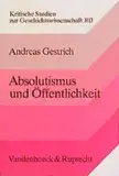 Absolutismus und Öffentlichkeit: Politische Kommunikation in Deutschland zu Beginn des 18. Jahrhunderts (Kritische Studien zur Geschichtswissenschaft)