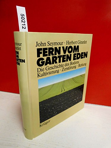 Fern vom Garten Eden. Die Geschichte des Bodens. Kultivierung - Zerstörung - Rettung