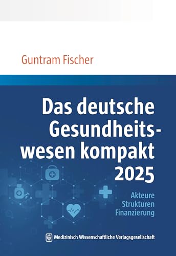 Das deutsche Gesundheitswesen kompakt 2025: Akteure, Strukturen, Finanzierung