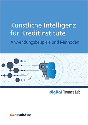 Künstliche Intelligenz für Kreditinstitute: Anwendungsbeispiele und Methoden (digital Finance Lab)