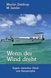 Wenn der Wind dreht: Segeln zwischen Glück und Katastrophe