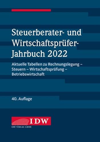 Steuerberater- und Wirtschaftsprüfer-Jahrbuch 2022: Aktuelle Tabellen zu Rechnungslegung - Steuern - Wirtschaftsprüfung - Betriebswirtschaft