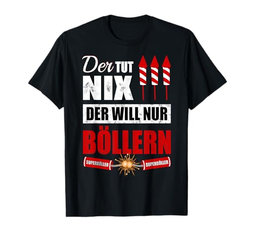 Der Tut Nix Der Will Nur Böllern Silvester Böller Feuerwerk T-Shirt