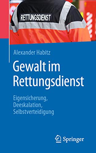 Gewalt im Rettungsdienst: Eigensicherung, Deeskalation, Selbstverteidigung