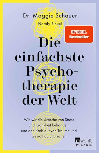 Die einfachste Psychotherapie der Welt: Wie wir die Ursache von Stress und Krankheit behandeln und den Kreislauf von Trauma und Gewalt durchbrechen