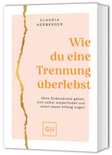 Wie du eine Trennung überlebst: Ohne Endlosdrama gehen, sich selbst wiederfinden und einen neuen Anfang wagen