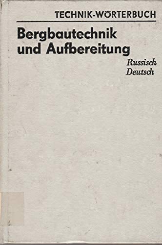 Technik-Wörterbuch. Bergbautechnik und Aufbereitung. Russisch - Deutsch