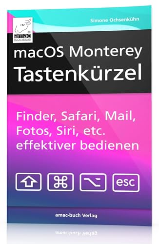 macOS Monterey Tastenkürzel: Finder, Safari, Mail, Fotos, Musik, Siri, etc. effektiver bedienen; für alle Mac-Modelle wie MacBook, iMac, Mac mini