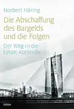 Die Abschaffung des Bargelds und die Folgen: Der Weg in die totale Kontrolle