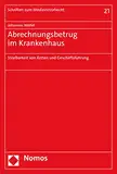 Abrechnungsbetrug im Krankenhaus: Strafbarkeit von Ärzten und Geschäftsführung (Schriften zum Medizinstrafrecht)