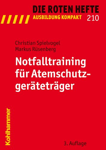 Notfalltraining für Atemschutzgeräteträger (Die Roten Hefte /Ausbildung kompakt, Band 210)