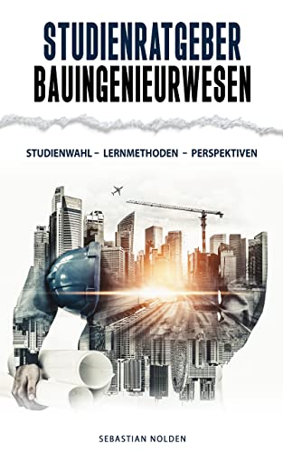 Studienratgeber Bauingenieurwesen: Studienwahl – Lernmethoden – Perspektiven