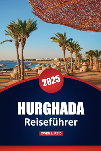 Hurghada Reiseführer 2025: Top-Reiseziele, Kultur, Aktivitäten, lokale Einblicke und praktische Tipps für die Erkundung einer ägyptischen Stadt