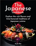 The Japanese Cookbook: Explore the rich flavors and time-honored traditions of Japanese cuisine. (English Edition)