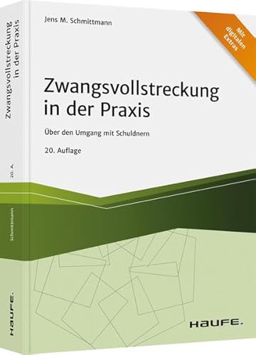 Zwangsvollstreckung in der Praxis: Über den Umgang mit Schuldnern (Haufe Fachbuch)