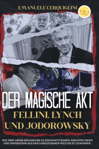 DER MAGISCHE AKT Fellini, Lynch und Jodorowsky: Wie drei große Regisseure es geschafft haben, kreative Ideen und Inspiration aus den unsichtbaren Welten zu gewinnen