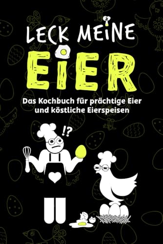 LECK MEINE EIER - Ein lustiges Kochbuch für richtig geile Eier: eine lustige Geschenkidee (Humor Junkies)