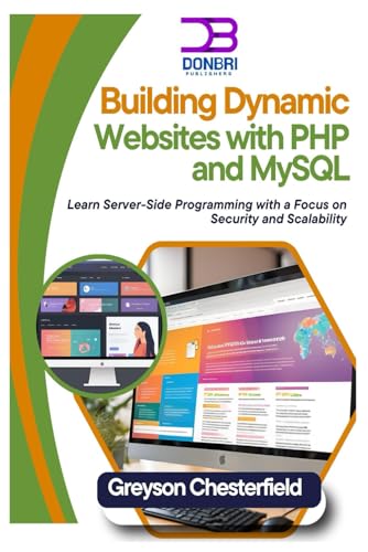 Building Dynamic Websites with PHP and MySQL: Learn Server-Side Programming with a Focus on Security and Scalability