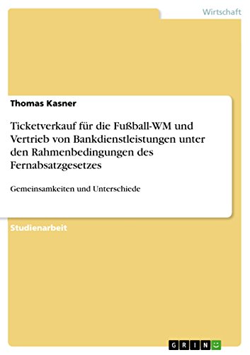 Ticketverkauf für die Fußball-WM und Vertrieb von Bankdienstleistungen unter den Rahmenbedingungen des Fernabsatzgesetzes: Gemeinsamkeiten und Unterschiede