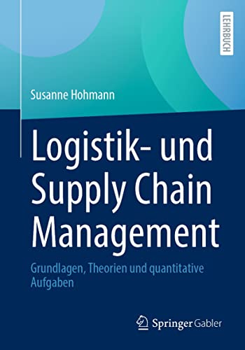 Logistik- und Supply Chain Management: Grundlagen, Theorien und quantitative Aufgaben