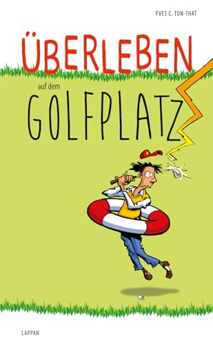 Überleben auf dem Golfplatz: Lustiger Ratgeber für passionierte Golfspieler und Amateur-Golfer - mit satirischen Cartoons und Glossar