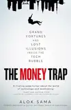 The Money Trap: Grand Fortunes and Lost Illusions Inside the Tech Bubble