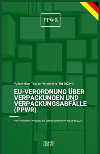 EU-Verordnung über Verpackungen und Verpackungsabfälle (PPWR): VERORDNUNG (EU) 2025/40 DES EUROPÄISCHEN PARLAMENTS UND DES RATES VOM 19. DEZEMBER 2024