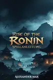 Rise of the Ronin Spielanleitung: Fortgeschrittene Kampftechniken, Gegenfunken, Ki-Meisterschaft und Bosskampftaktiken